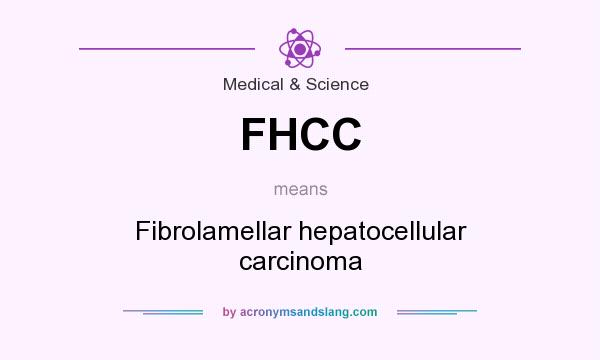 What does FHCC mean? It stands for Fibrolamellar hepatocellular carcinoma