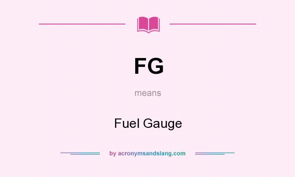 What does FG mean? It stands for Fuel Gauge