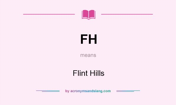What does FH mean? It stands for Flint Hills