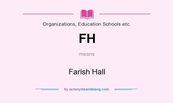What does FH mean? It stands for Farish Hall