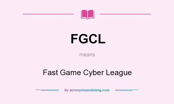 What does FGCL mean? It stands for Fast Game Cyber League