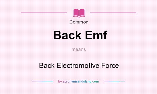 What does Back Emf mean? It stands for Back Electromotive Force