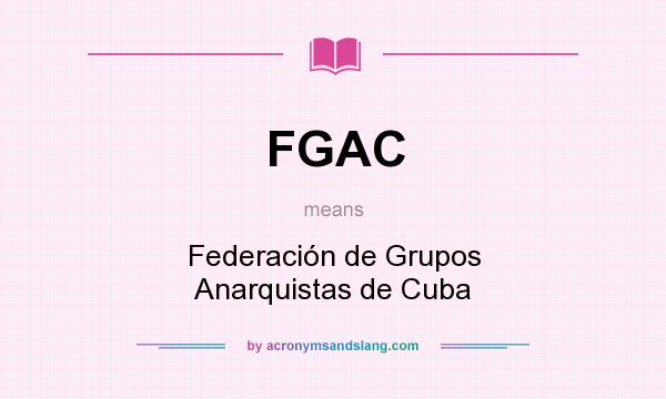 What does FGAC mean? It stands for Federación de Grupos Anarquistas de Cuba