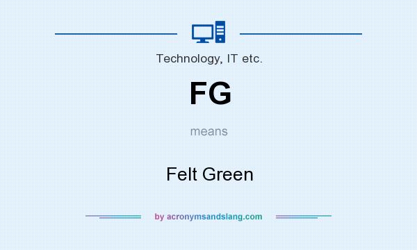 What does FG mean? It stands for Felt Green