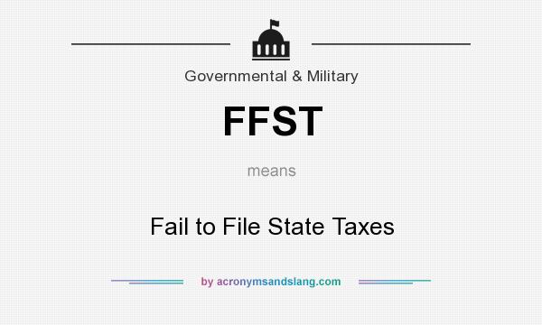 What does FFST mean? It stands for Fail to File State Taxes