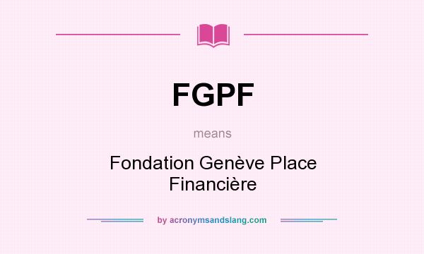 What does FGPF mean? It stands for Fondation Genève Place Financière