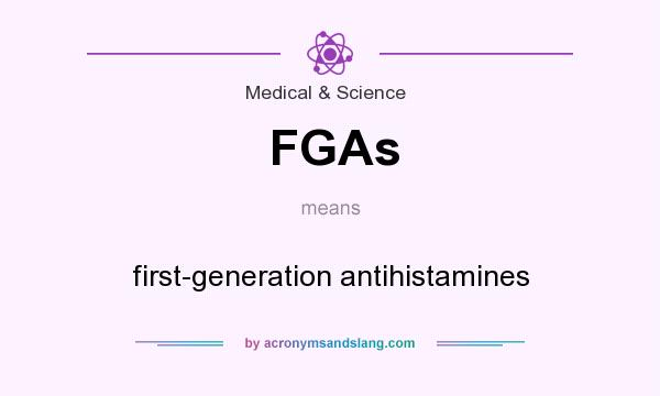 What does FGAs mean? It stands for first-generation antihistamines