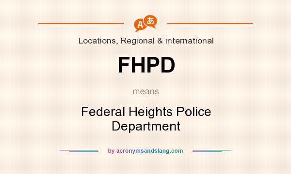 What does FHPD mean? It stands for Federal Heights Police Department