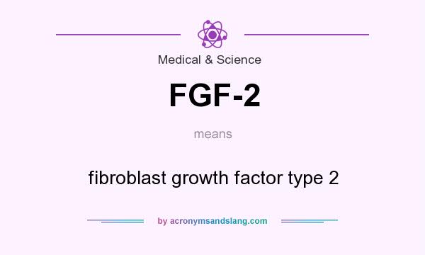 What does FGF-2 mean? It stands for fibroblast growth factor type 2