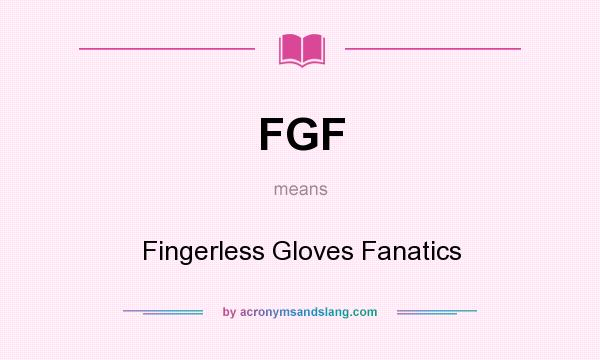 What does FGF mean? It stands for Fingerless Gloves Fanatics