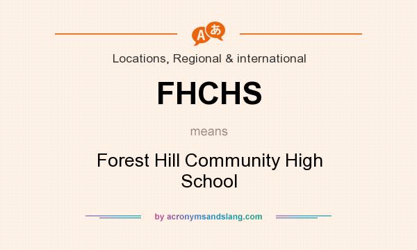 What does FHCHS mean? It stands for Forest Hill Community High School