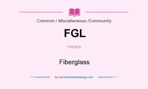 What does FGL mean? It stands for Fiberglass