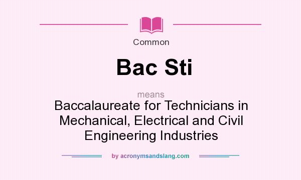 What does Bac Sti mean? It stands for Baccalaureate for Technicians in Mechanical, Electrical and Civil Engineering Industries