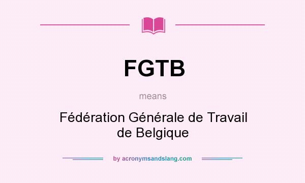 What does FGTB mean? It stands for Fédération Générale de Travail de Belgique