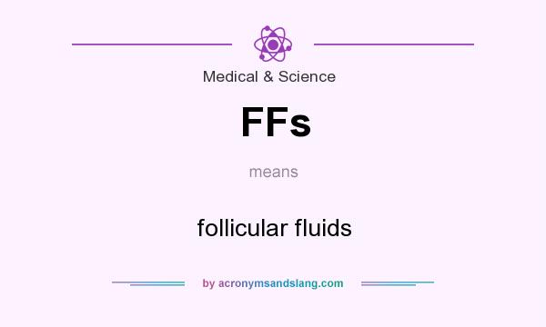 What does FFs mean? It stands for follicular fluids