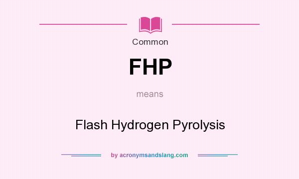 What does FHP mean? It stands for Flash Hydrogen Pyrolysis