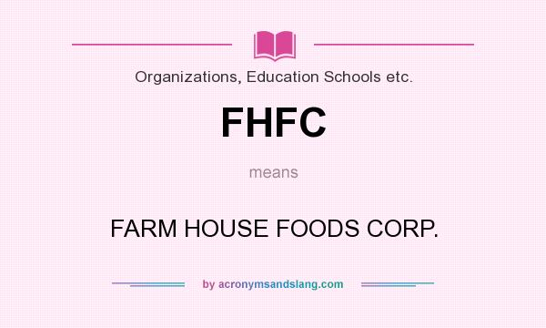 What does FHFC mean? It stands for FARM HOUSE FOODS CORP.