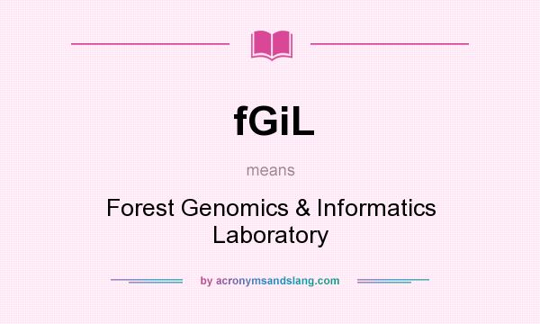 What does fGiL mean? It stands for Forest Genomics & Informatics Laboratory