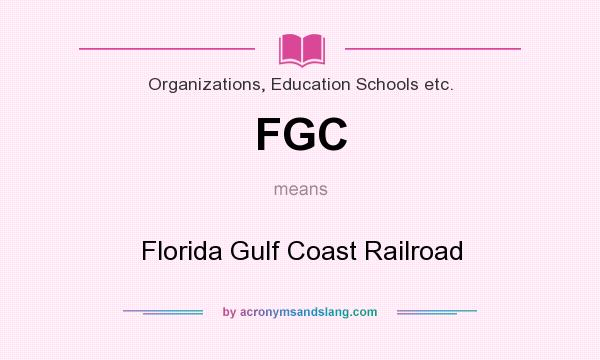 What does FGC mean? It stands for Florida Gulf Coast Railroad