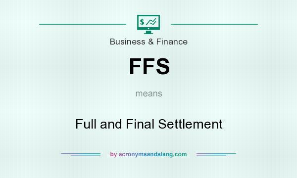What does FFS mean? It stands for Full and Final Settlement