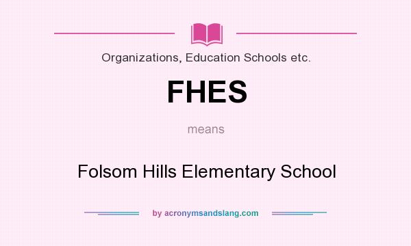 What does FHES mean? It stands for Folsom Hills Elementary School