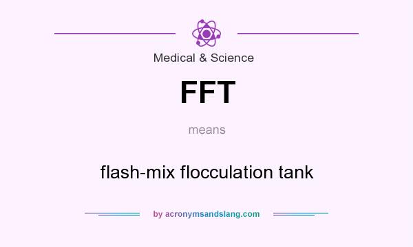 What does FFT mean? It stands for flash-mix flocculation tank