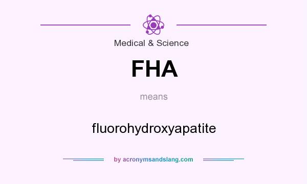 What does FHA mean? It stands for fluorohydroxyapatite