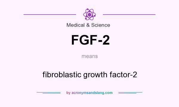 What does FGF-2 mean? It stands for fibroblastic growth factor-2