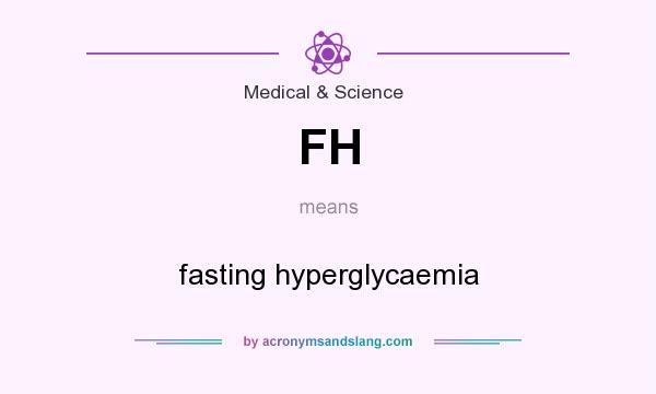What does FH mean? It stands for fasting hyperglycaemia