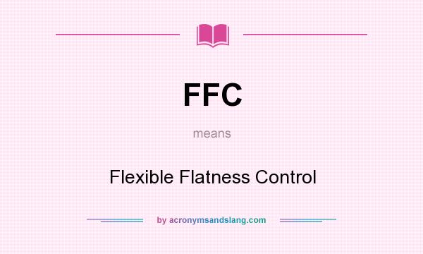 What does FFC mean? It stands for Flexible Flatness Control
