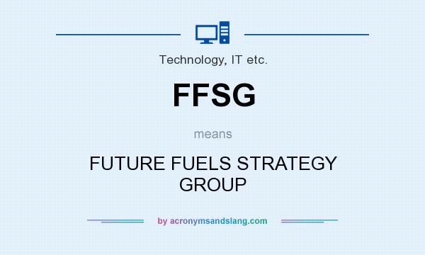 What does FFSG mean? It stands for FUTURE FUELS STRATEGY GROUP