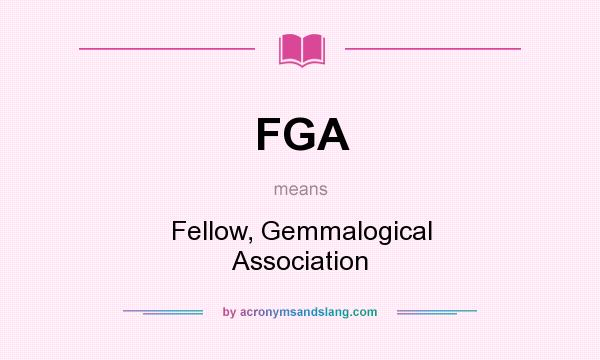 What does FGA mean? It stands for Fellow, Gemmalogical Association