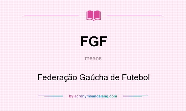 What does FGF mean? It stands for Federação Gaúcha de Futebol