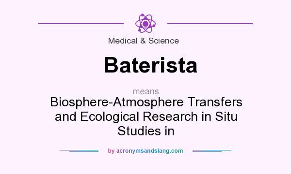 What does Baterista mean? It stands for Biosphere-Atmosphere Transfers and Ecological Research in Situ Studies in