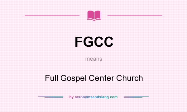 What does FGCC mean? It stands for Full Gospel Center Church