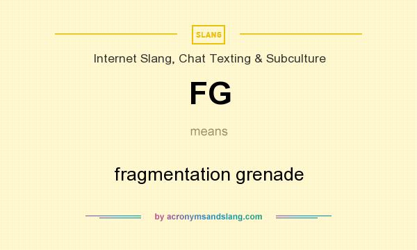 What does FG mean? It stands for fragmentation grenade