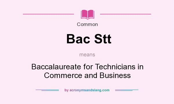 What does Bac Stt mean? It stands for Baccalaureate for Technicians in Commerce and Business