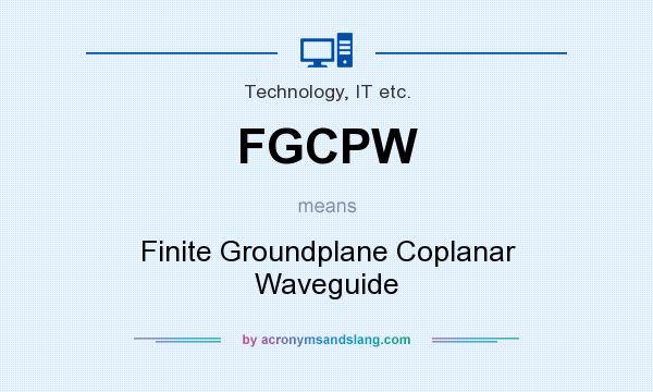 What does FGCPW mean? It stands for Finite Groundplane Coplanar Waveguide