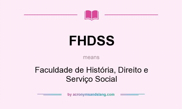 What does FHDSS mean? It stands for Faculdade de História, Direito e Serviço Social
