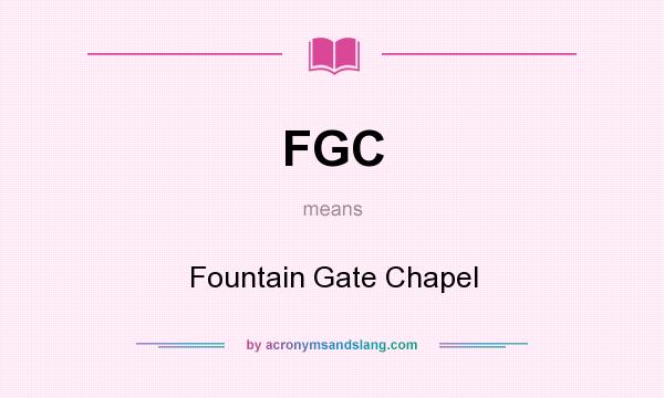 What does FGC mean? It stands for Fountain Gate Chapel