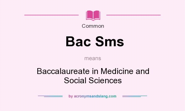 What does Bac Sms mean? It stands for Baccalaureate in Medicine and Social Sciences