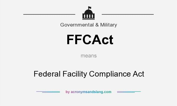 What does FFCAct mean? It stands for Federal Facility Compliance Act