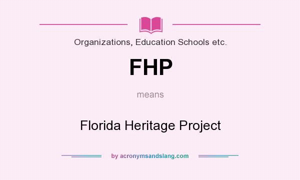 What does FHP mean? It stands for Florida Heritage Project