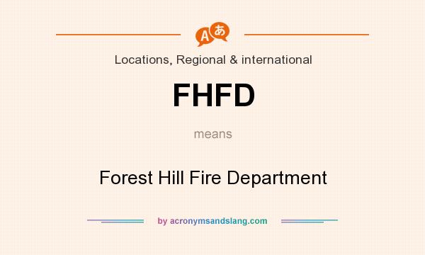 What does FHFD mean? It stands for Forest Hill Fire Department