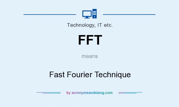 What does FFT mean? It stands for Fast Fourier Technique