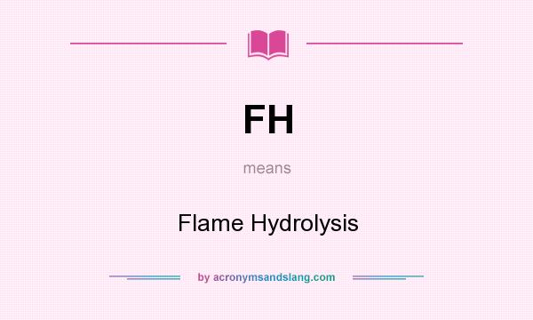 What does FH mean? It stands for Flame Hydrolysis