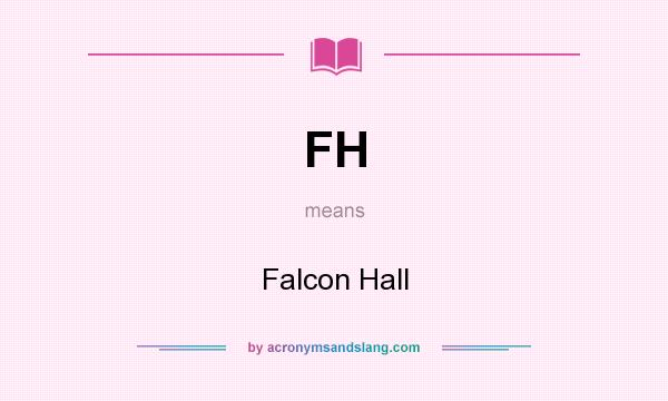 What does FH mean? It stands for Falcon Hall