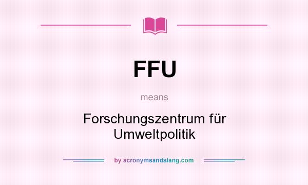 What does FFU mean? It stands for Forschungszentrum für Umweltpolitik