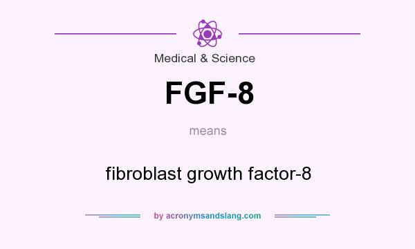What does FGF-8 mean? It stands for fibroblast growth factor-8