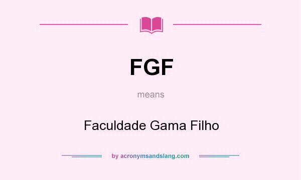 What does FGF mean? It stands for Faculdade Gama Filho